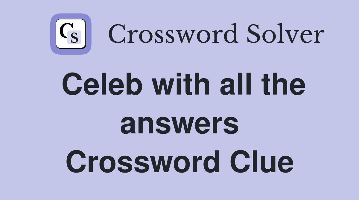 Celeb with all the answers Crossword Clue