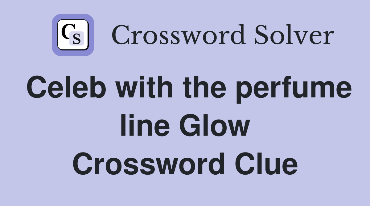 Celeb with the perfume line Glow Crossword Clue