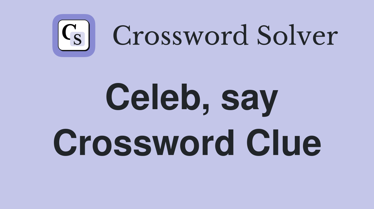 Celeb, say Crossword Clue