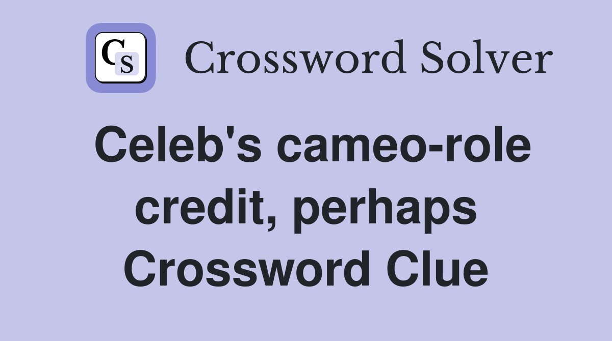 Celeb's cameo-role credit, perhaps Crossword Clue