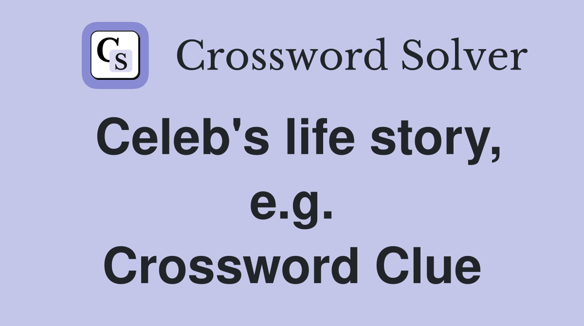 Celeb's life story, e.g. Crossword Clue