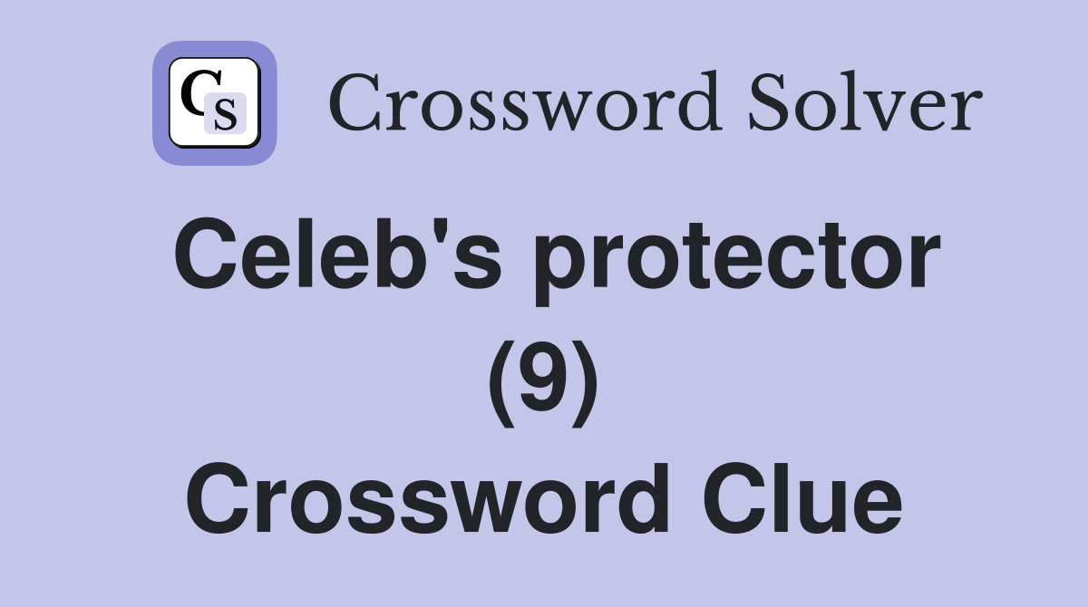 Celeb's protector (9) Crossword Clue