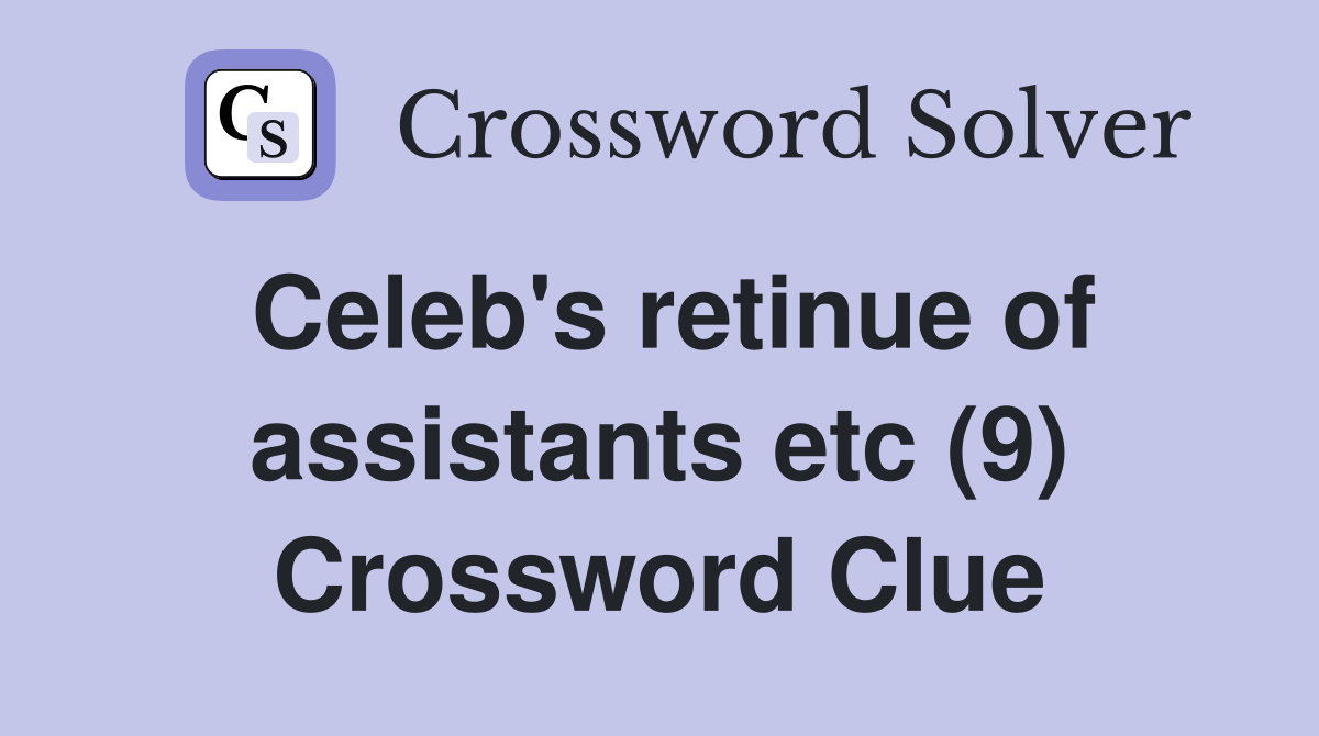 Celeb's retinue of assistants etc (9) Crossword Clue