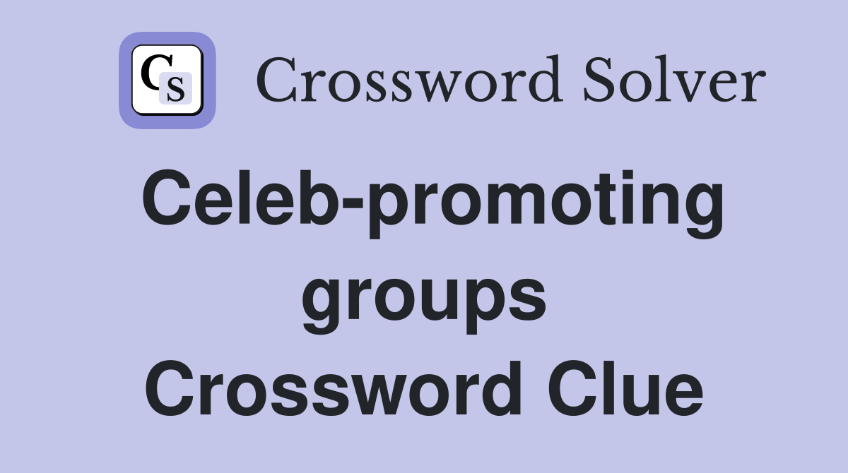 Celeb-promoting groups Crossword Clue