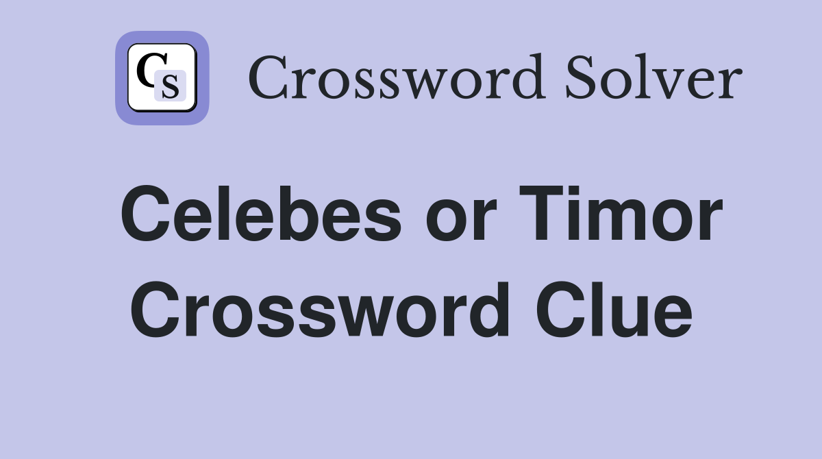 Celebes or Timor Crossword Clue