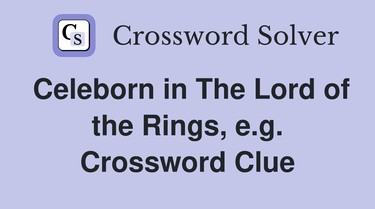Celeborn in The Lord of the Rings, e.g. Crossword Clue