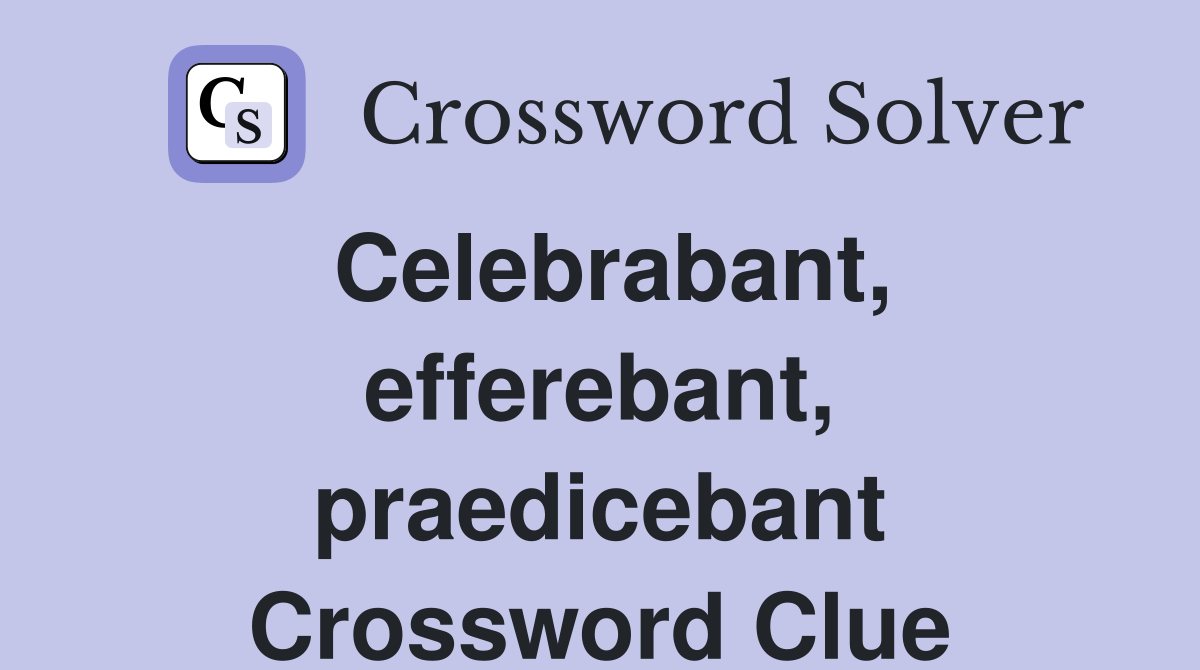 Celebrabant, efferebant, praedicebant Crossword Clue