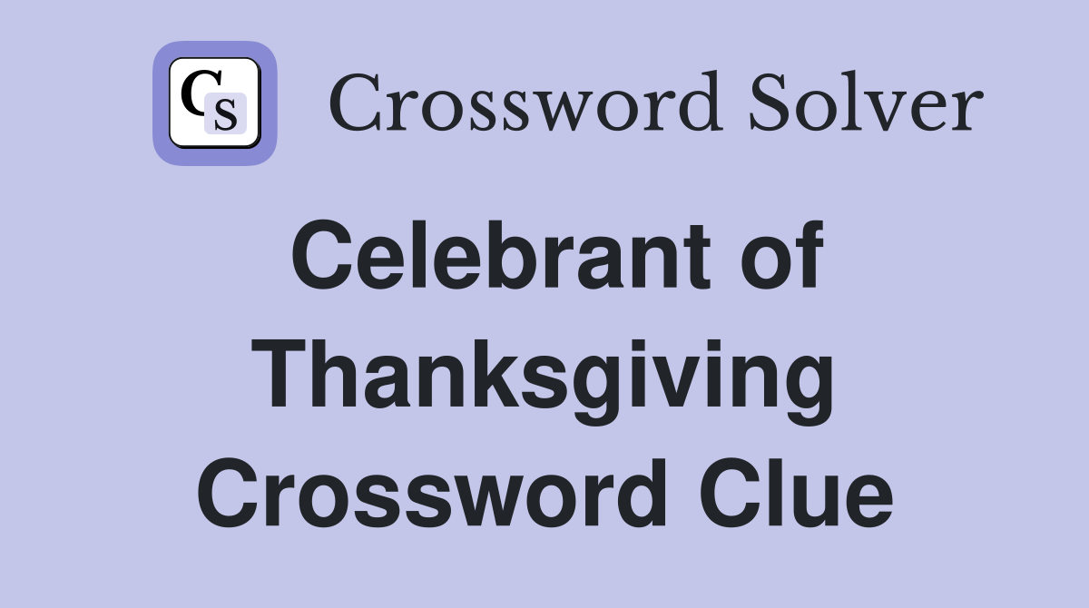 Celebrant of Thanksgiving Crossword Clue