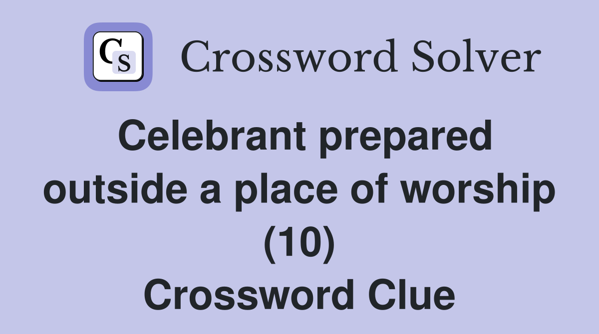 Celebrant prepared outside a place of worship (10) Crossword Clue
