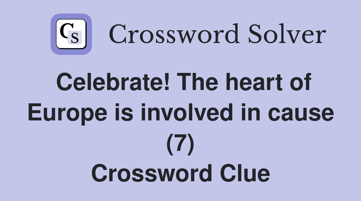 Celebrate! The heart of Europe is involved in cause (7) Crossword Clue