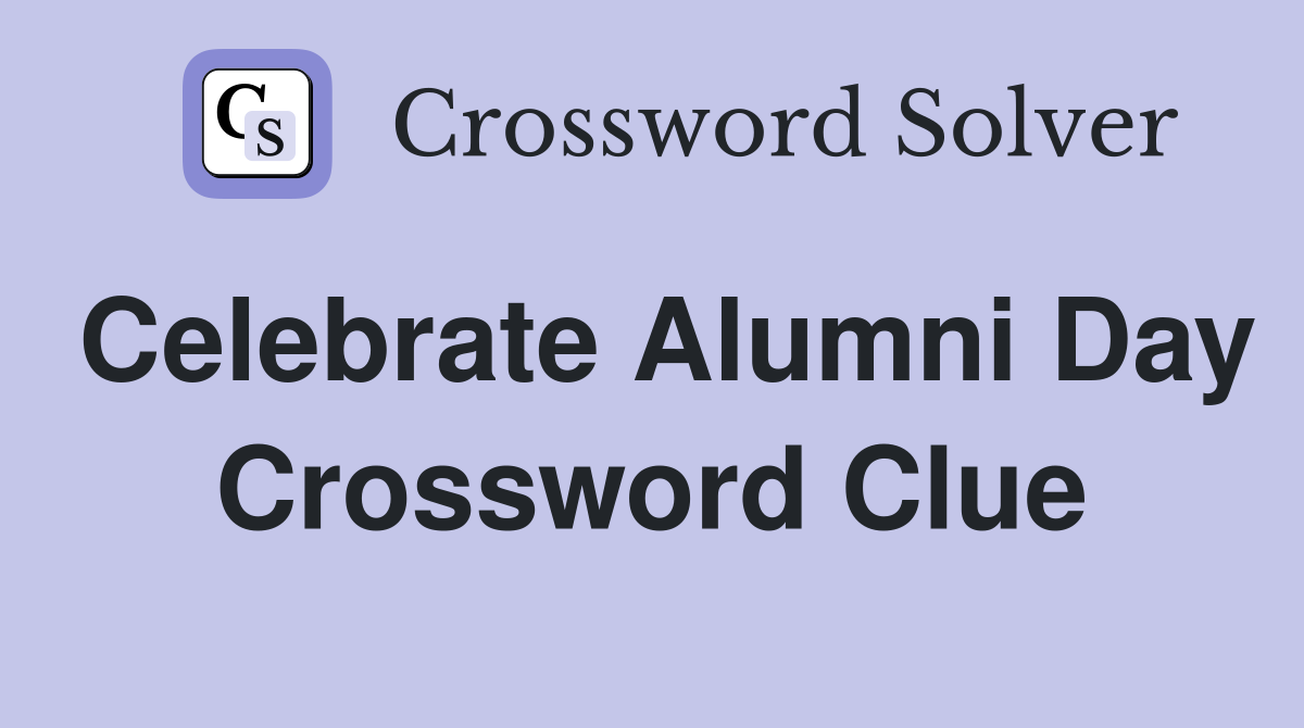 Celebrate Alumni Day Crossword Clue