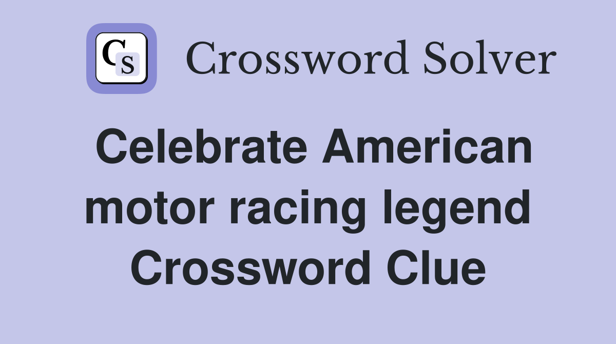 Celebrate American motor racing legend Crossword Clue