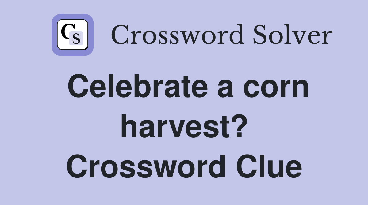 Celebrate a corn harvest? Crossword Clue
