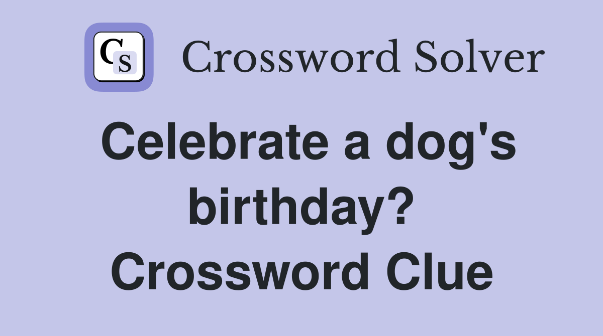 Celebrate a dog's birthday? Crossword Clue