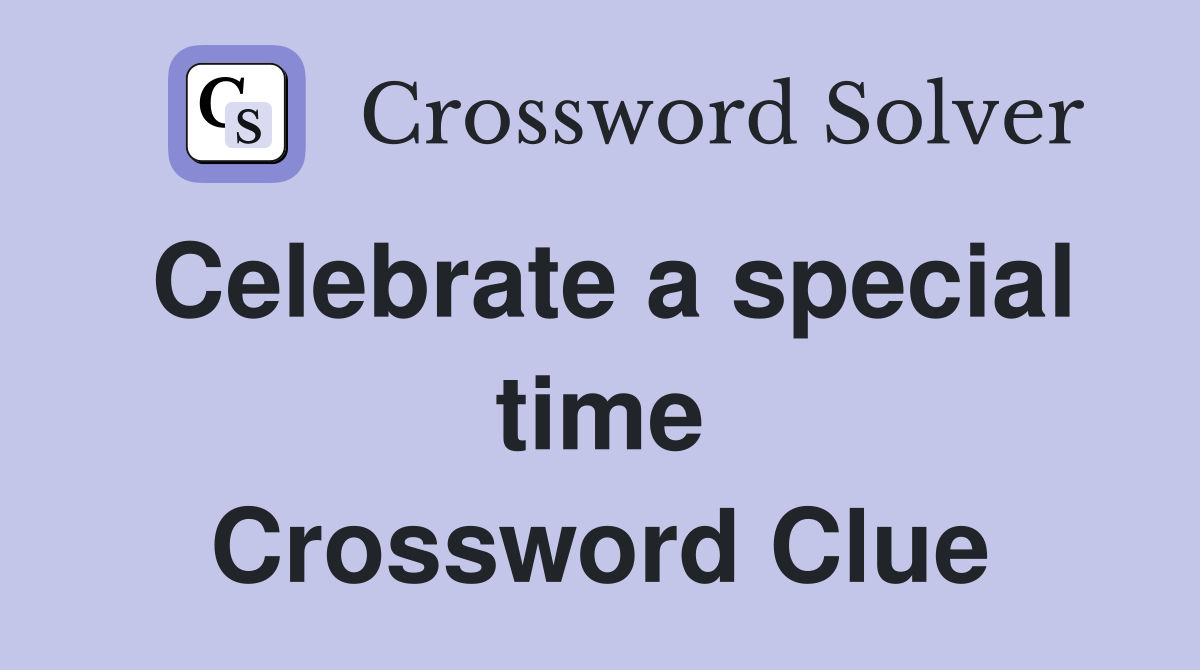 Celebrate a special time Crossword Clue