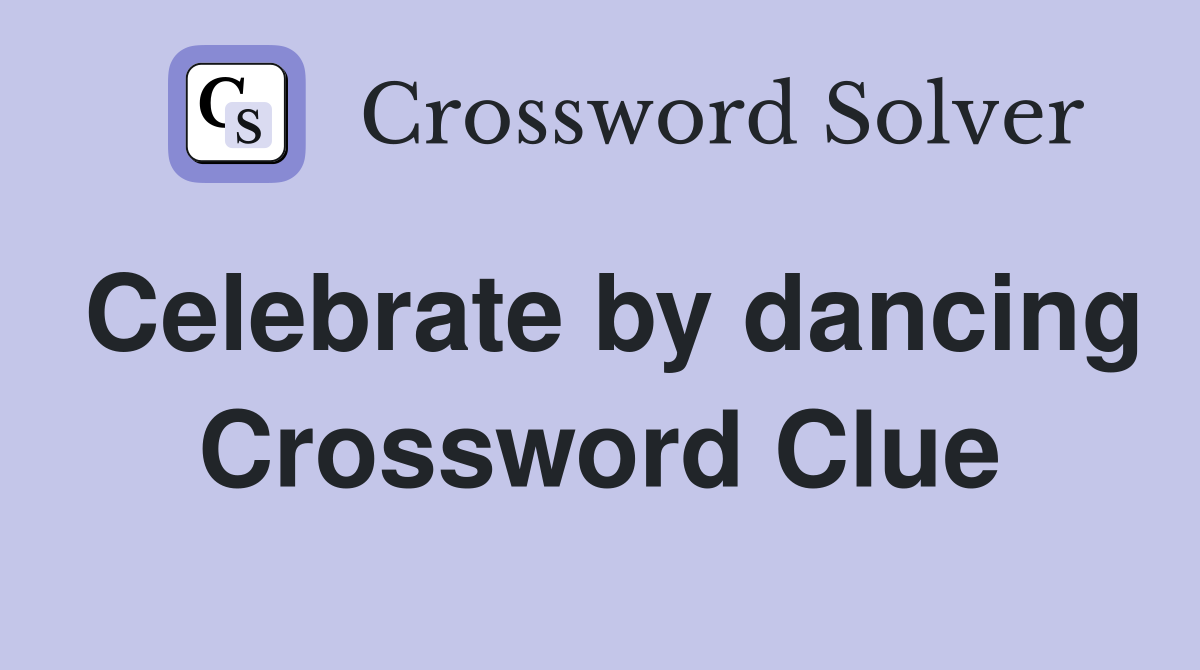 Celebrate by dancing Crossword Clue