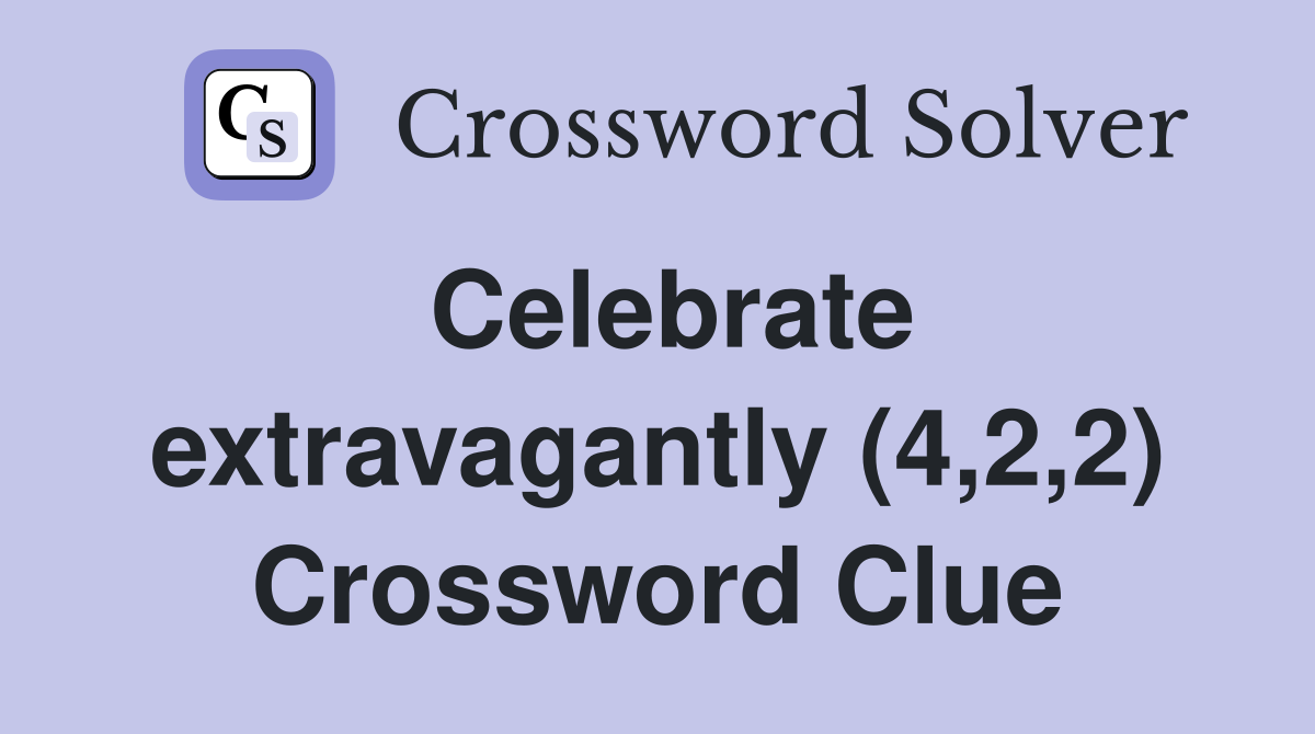 Celebrate extravagantly (4,2,2) Crossword Clue