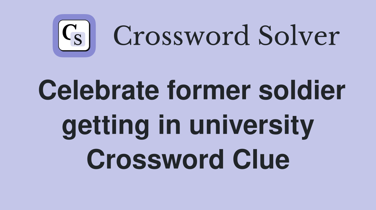 Celebrate former soldier getting in university Crossword Clue