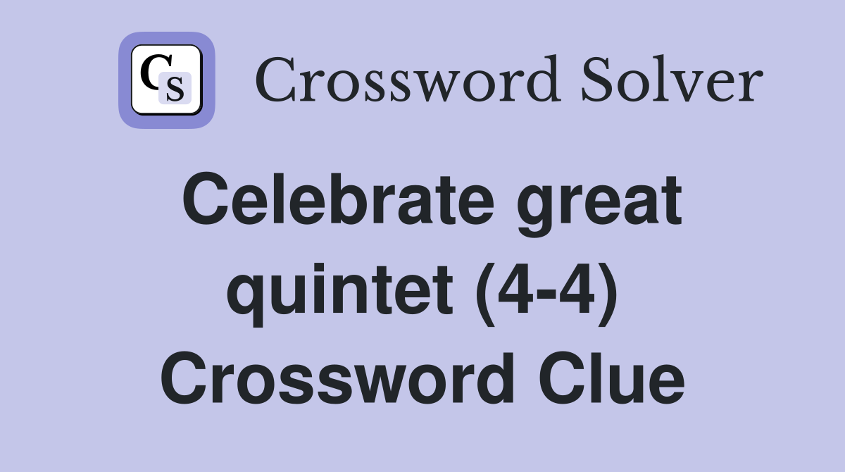 Celebrate great quintet (4-4) Crossword Clue