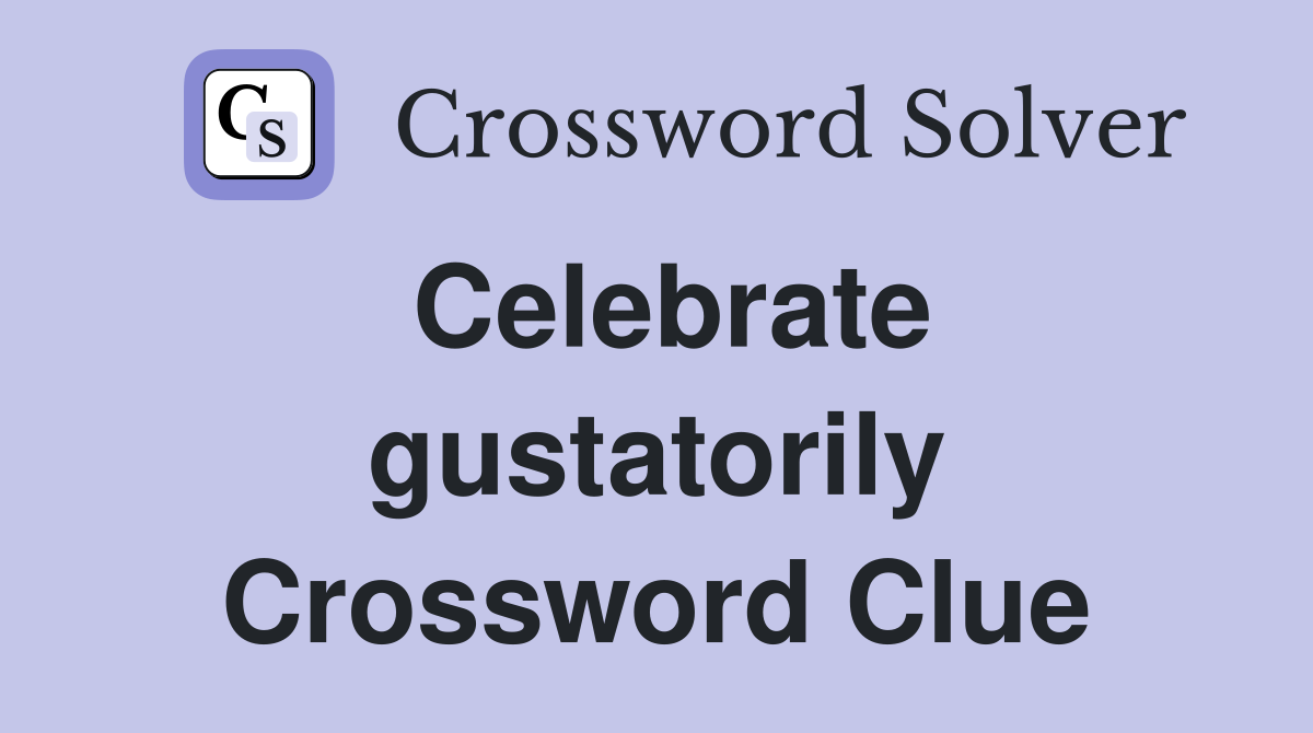 Celebrate gustatorily Crossword Clue