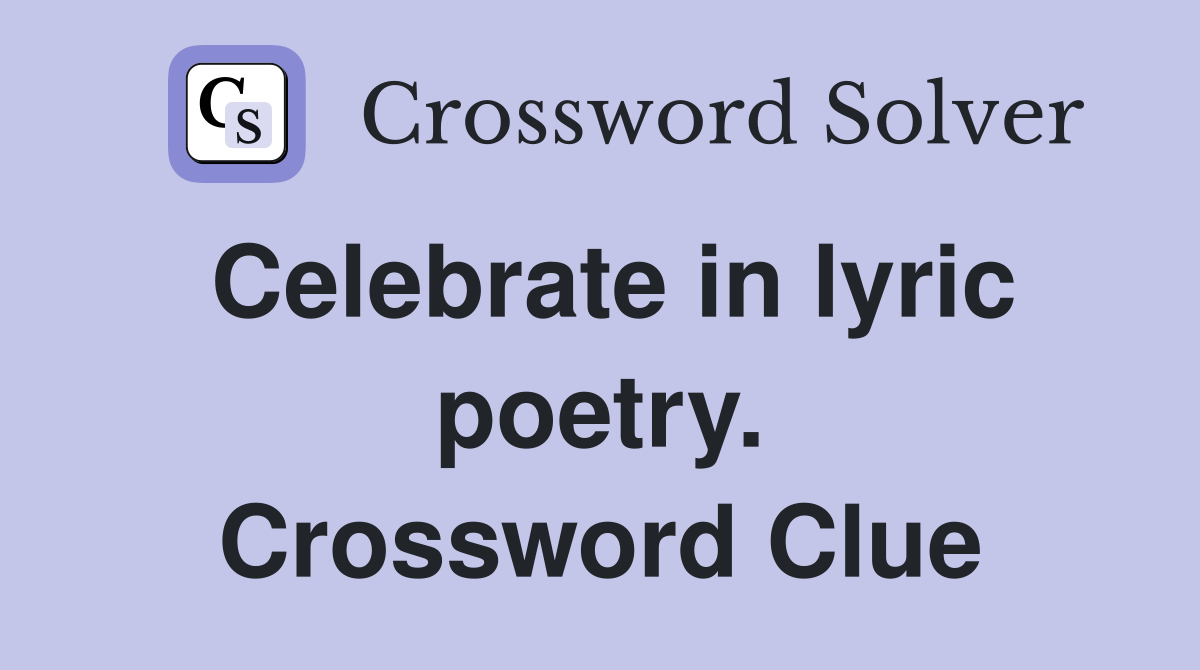 Celebrate in lyric poetry. Crossword Clue