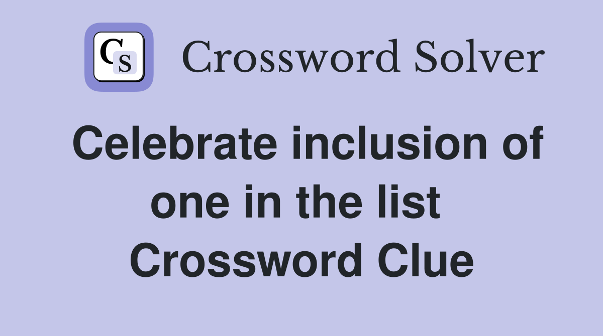 Celebrate inclusion of one in the list  Crossword Clue