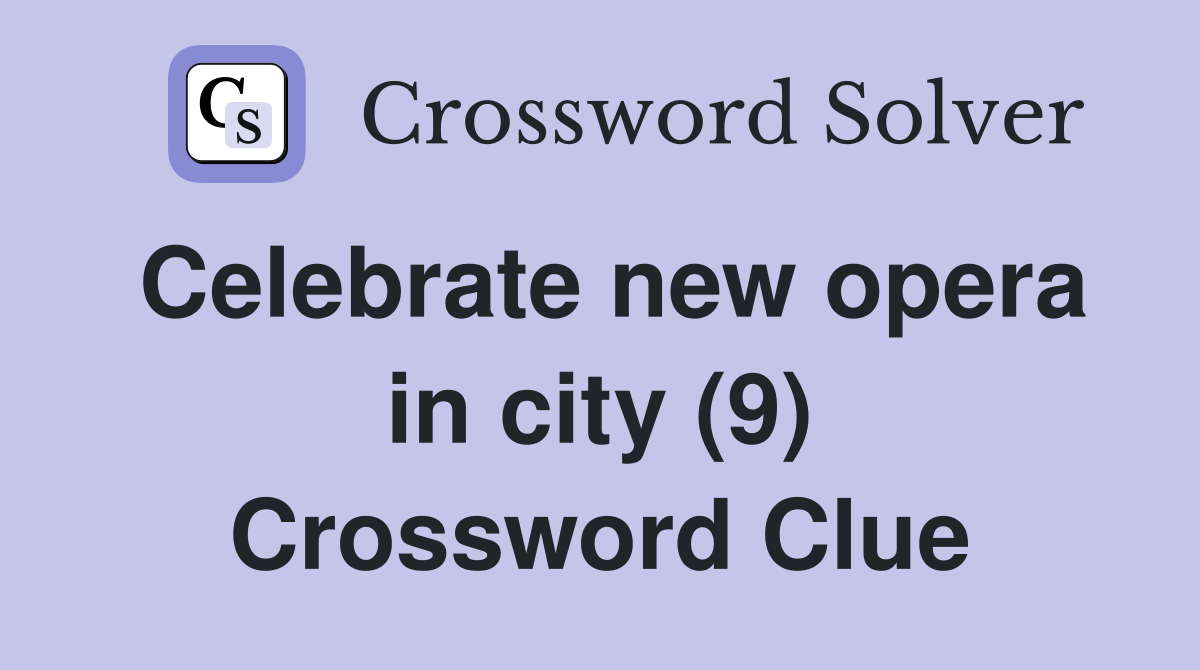 Celebrate new opera in city (9) Crossword Clue