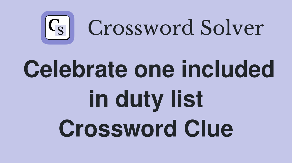 Celebrate one included in duty list Crossword Clue