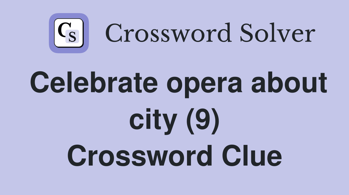 Celebrate opera about city (9) Crossword Clue