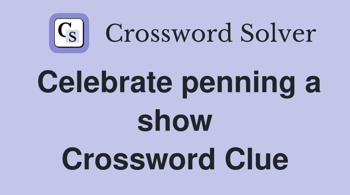 Celebrate penning a show Crossword Clue