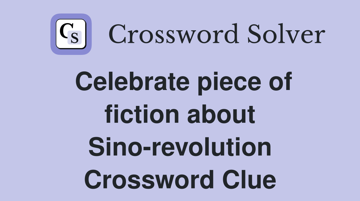 Celebrate piece of fiction about Sino-revolution Crossword Clue