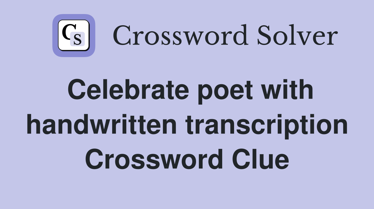 Celebrate poet with handwritten transcription Crossword Clue