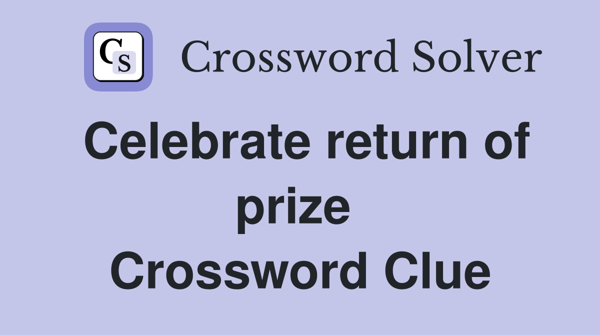 Celebrate return of prize  Crossword Clue