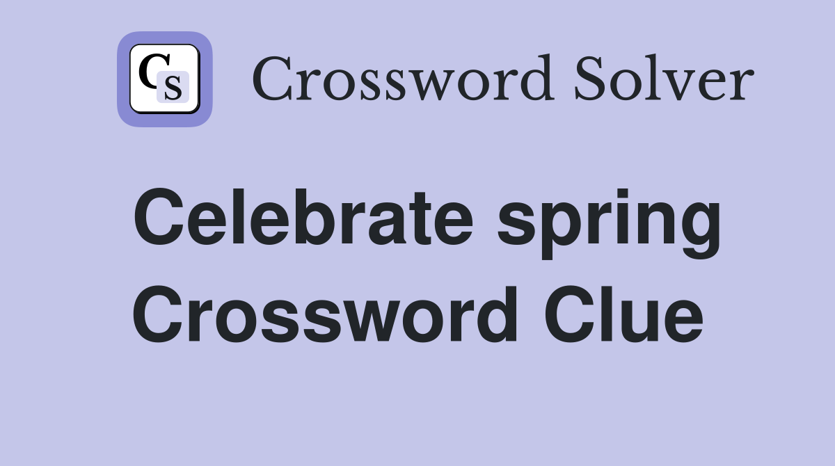 Celebrate spring Crossword Clue