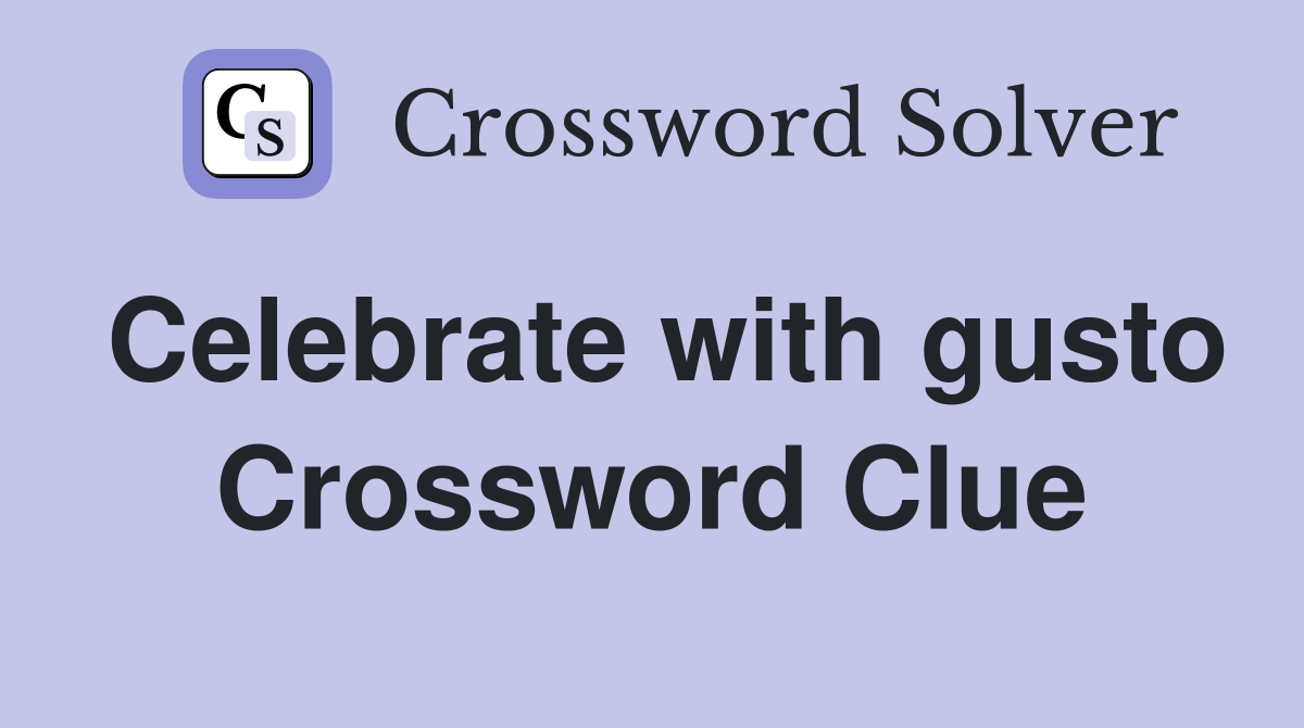Celebrate with gusto Crossword Clue