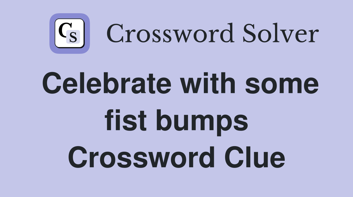 Celebrate with some fist bumps Crossword Clue
