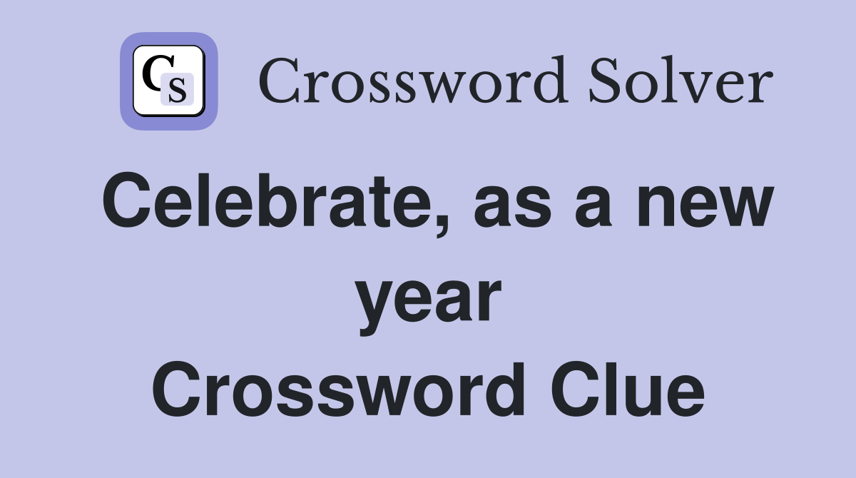 Celebrate, as a new year Crossword Clue