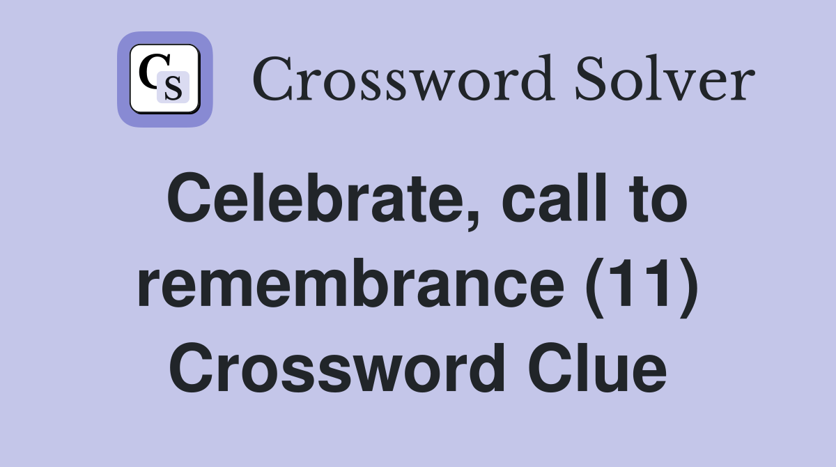 Celebrate, call to remembrance (11) Crossword Clue