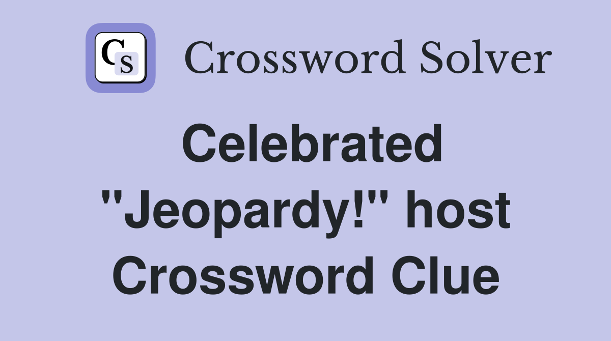 Celebrated "Jeopardy!" host Crossword Clue
