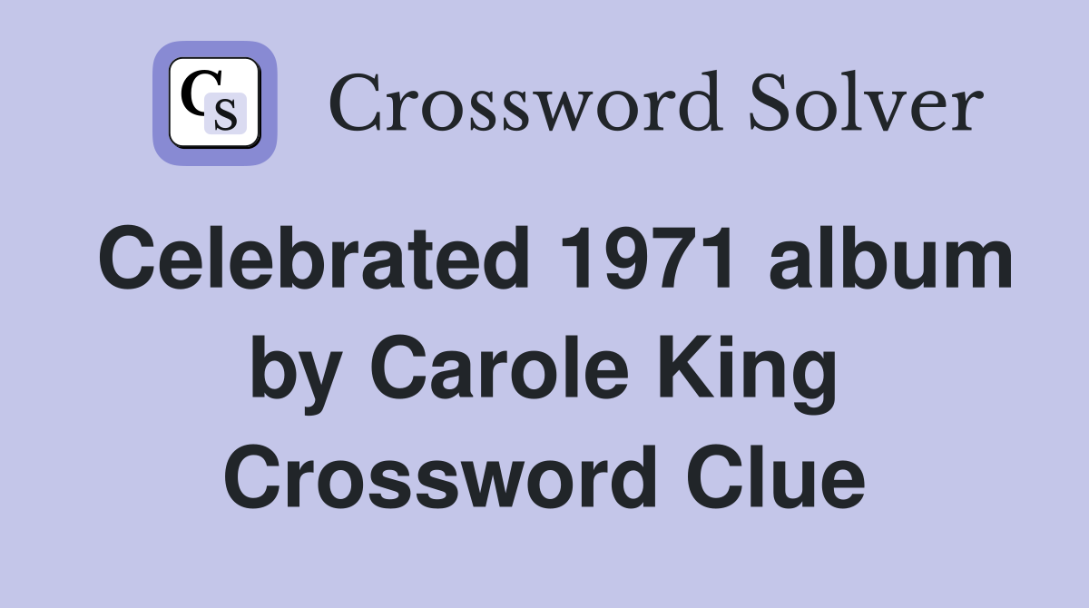 Celebrated 1971 album by Carole King Crossword Clue