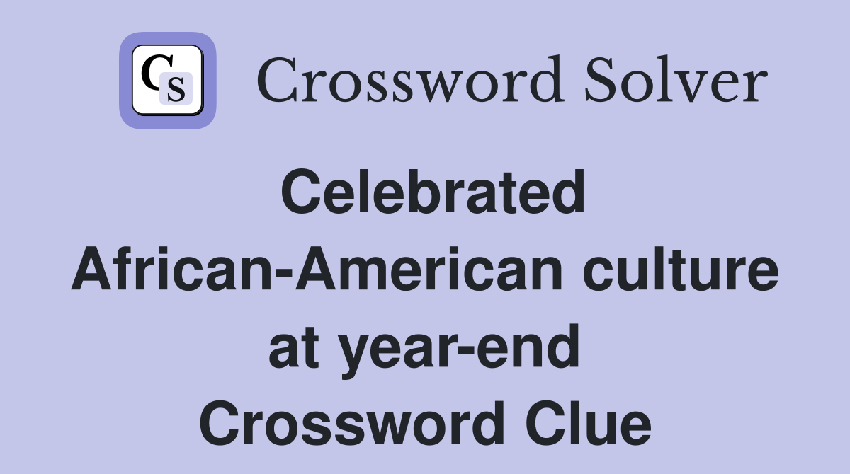 Celebrated African-American culture at year-end Crossword Clue
