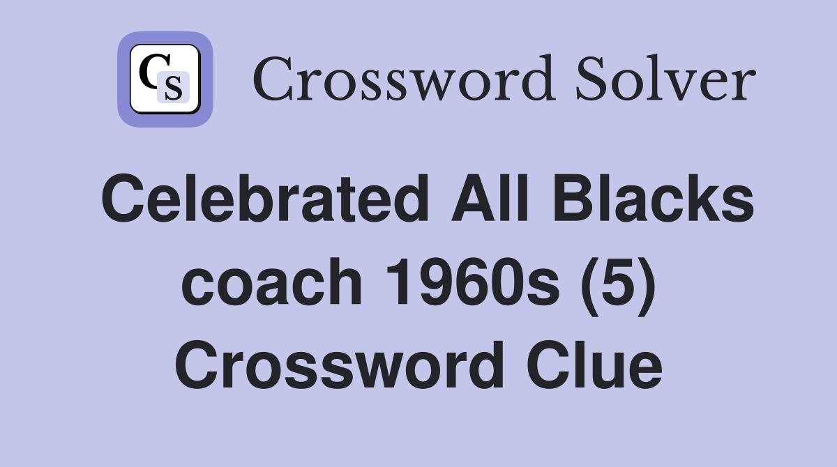 Celebrated All Blacks coach 1960s (5) Crossword Clue