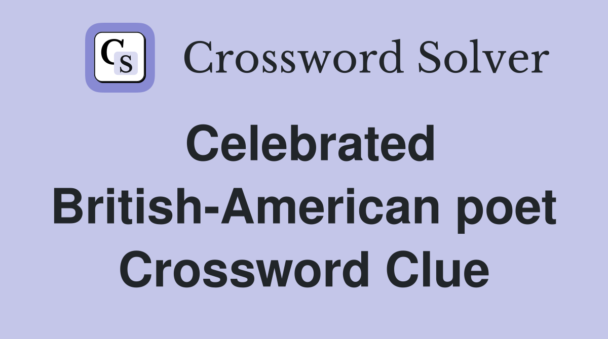 Celebrated British-American poet Crossword Clue