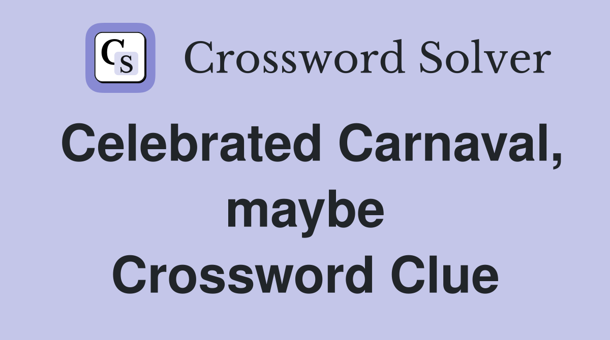 Celebrated Carnaval, maybe Crossword Clue