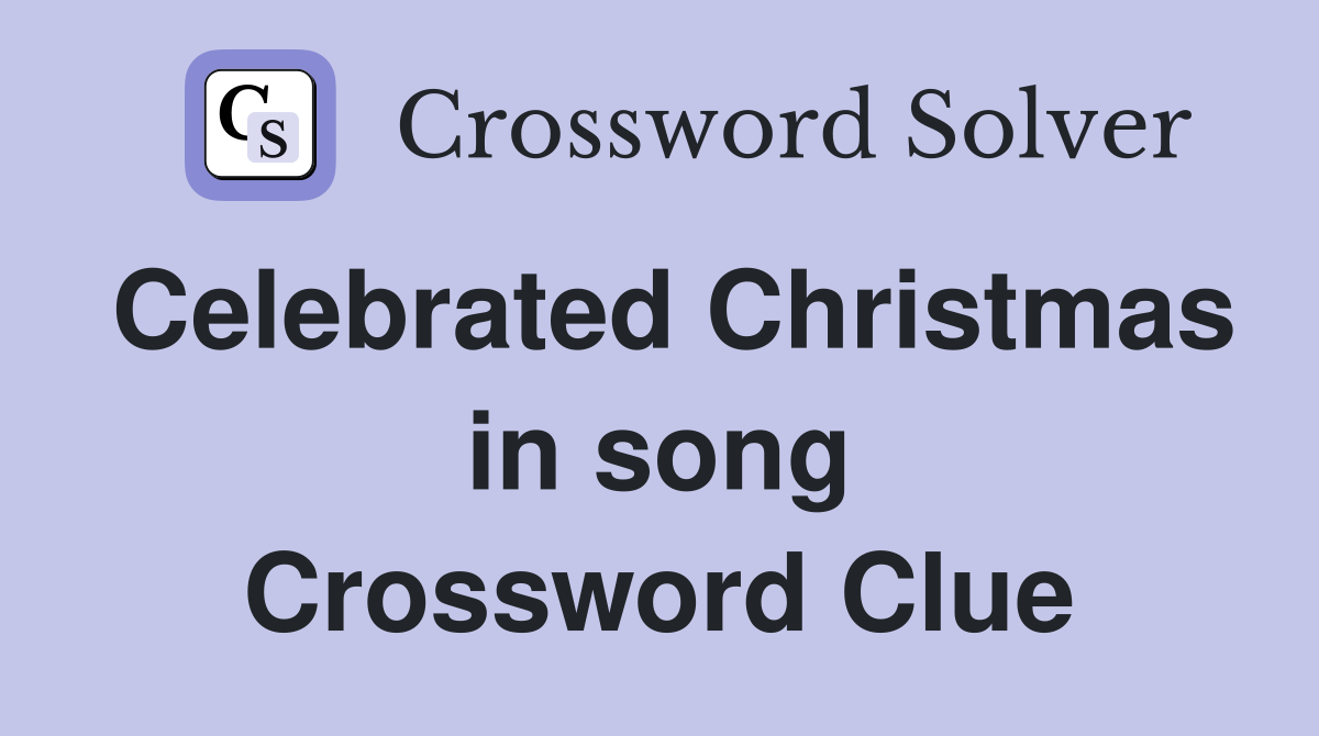 Celebrated Christmas in song Crossword Clue