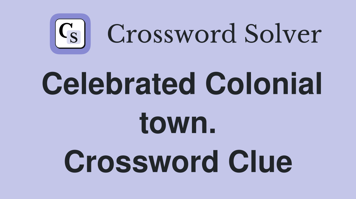 Celebrated Colonial town. Crossword Clue
