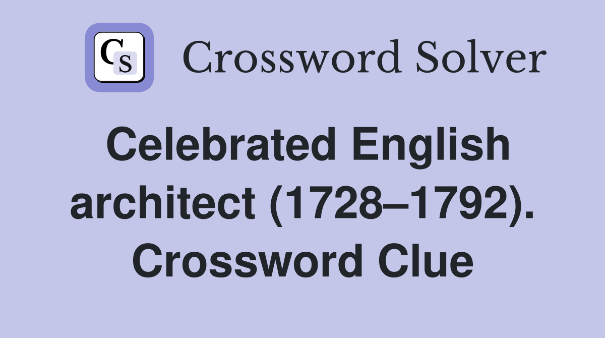 Celebrated English architect (1728–1792). Crossword Clue