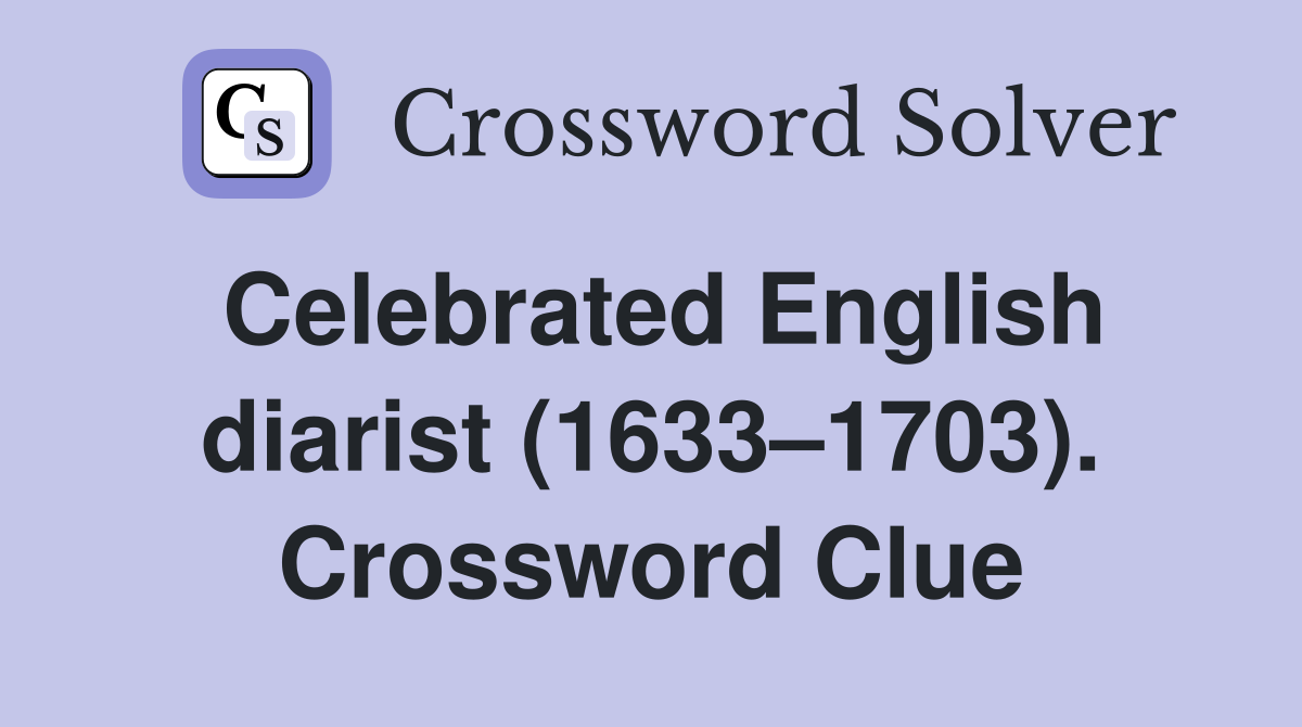 Celebrated English diarist (1633–1703). Crossword Clue