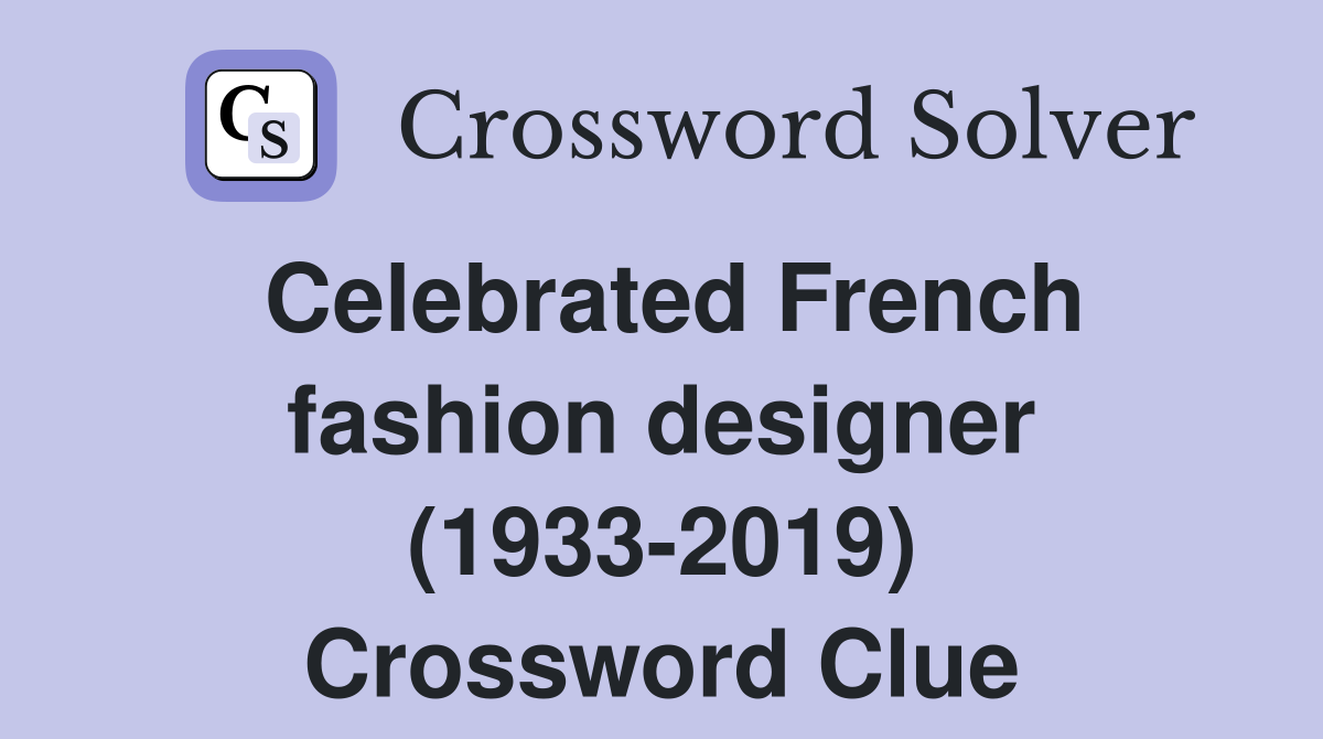 Celebrated French fashion designer (1933-2019) Crossword Clue