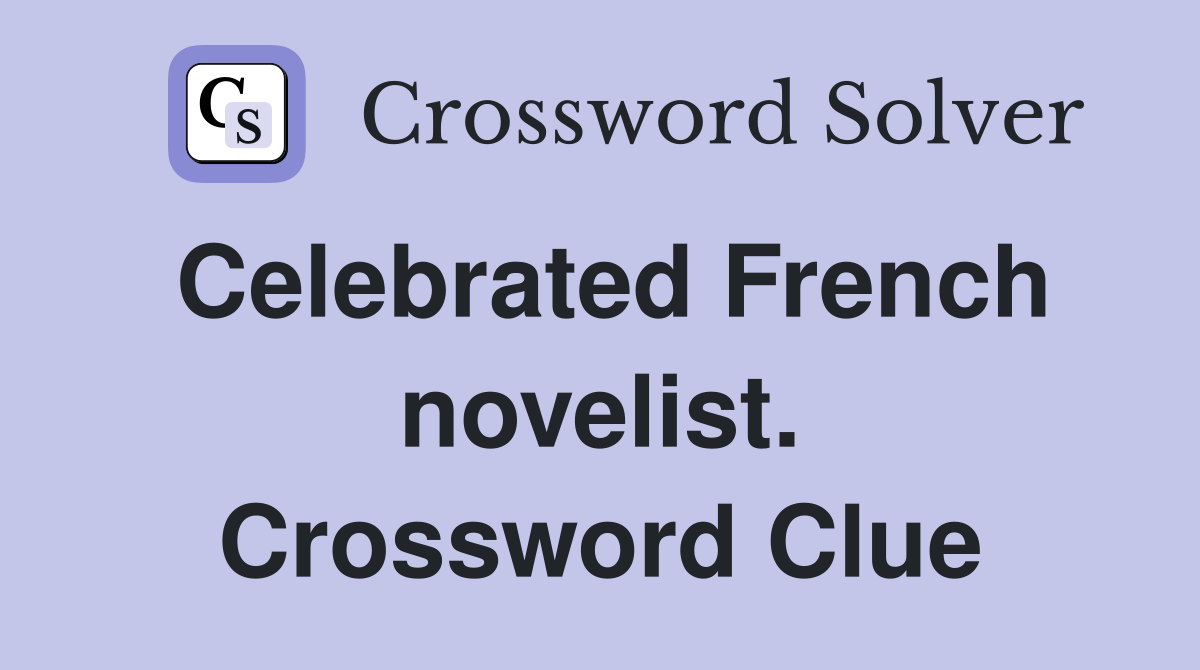 Celebrated French novelist. Crossword Clue